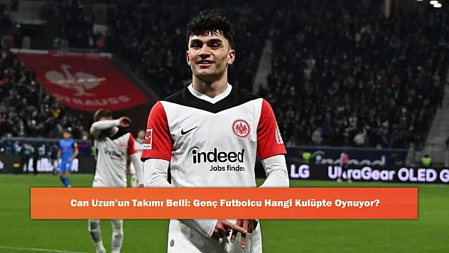Can Uzun'un Takımı Belli: Genç Futbolcu Hangi Kulüpte Oynuyor?