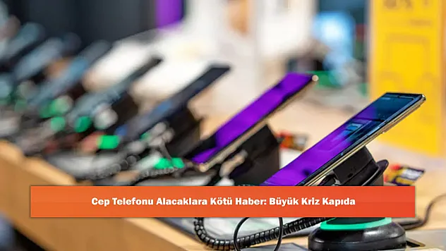 Cep Telefonu Alacaklara Kötü Haber: Büyük Kriz Kapıda