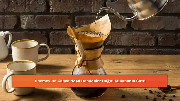 Chemex İle Kahve Nasıl Demlenir? Doğru Kullanımın Sırrı!