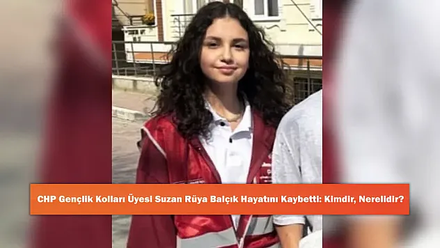 CHP Gençlik Kolları Üyesi Suzan Rüya Balçık Hayatını Kaybetti: Kimdir, Nerelidir?