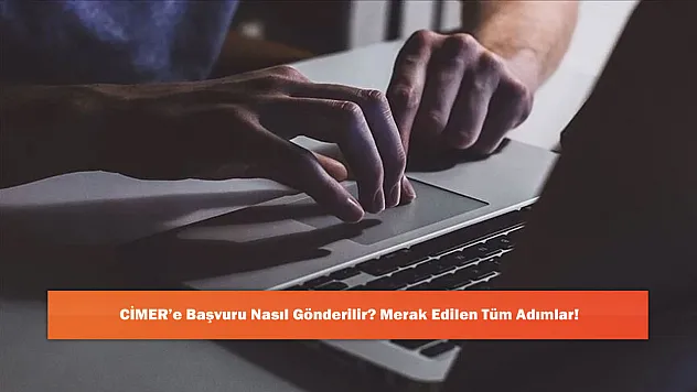 CİMER'e Başvuru Nasıl Gönderilir? Merak Edilen Tüm Adımlar!