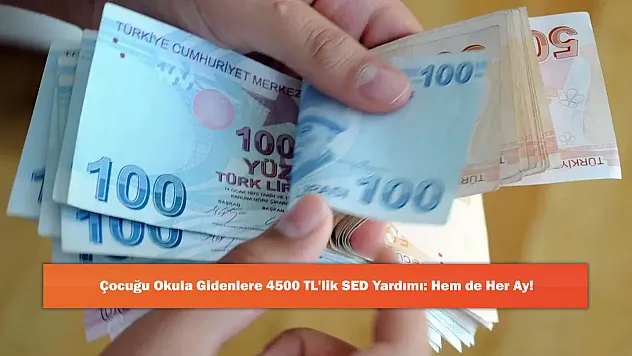 Çocuğu Okula Gidenlere 4500 TL'lik SED Yardımı: Hem de Her Ay!