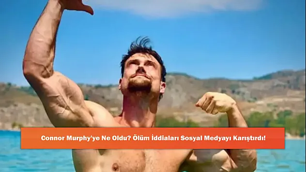Connor Murphy'ye Ne Oldu? Ölüm İddiaları Sosyal Medyayı Karıştırdı!