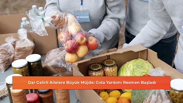 Dar Gelirli Ailelere Büyük Müjde: Gıda Yardımı Resmen Başladı
