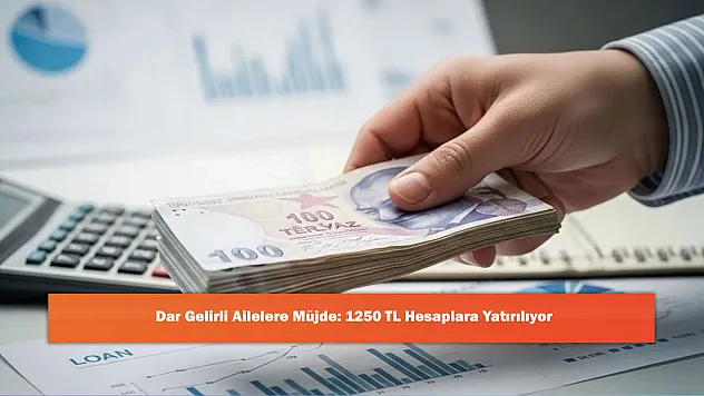 Dar Gelirli Ailelere Müjde: 1250 TL Hesaplara Yatırılıyor
