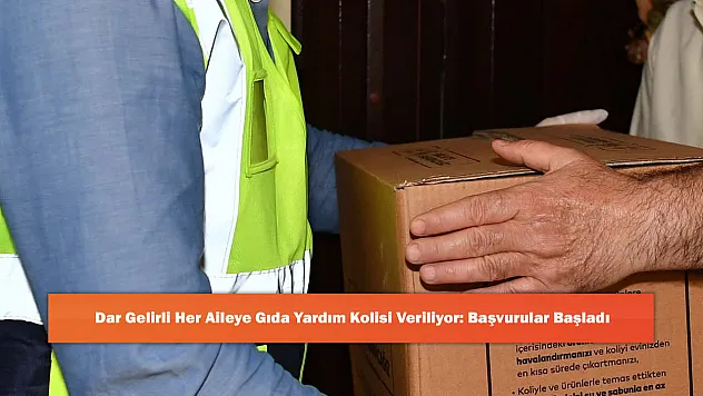 Dar Gelirli Her Aileye Gıda Yardım Kolisi Veriliyor: Başvurular Başladı