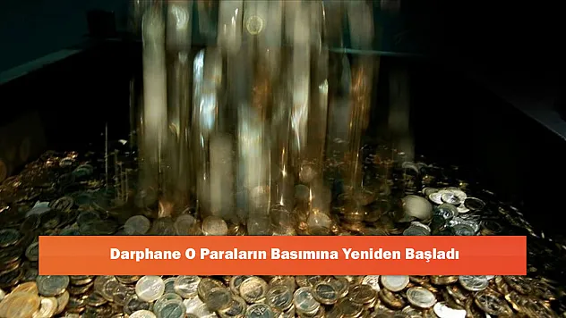 Darphane O Paraların Basımına Yeniden Başladı