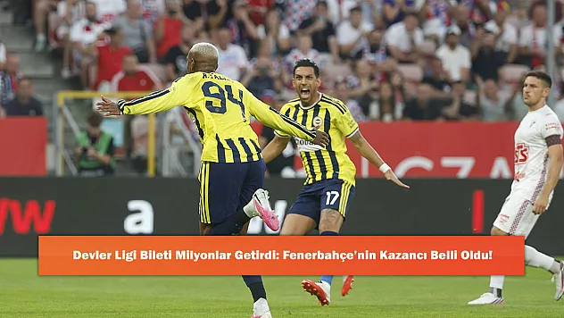Devler Ligi Bileti Milyonlar Getirdi: Fenerbahçe'nin Kazancı Belli Oldu!