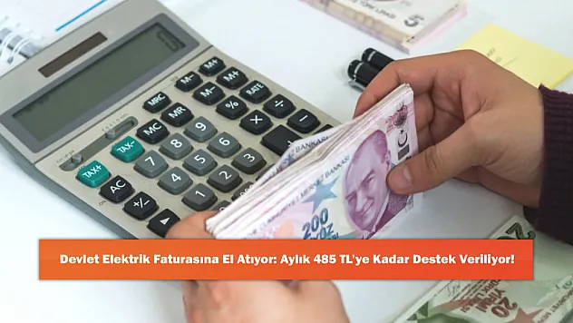 Devlet Elektrik Faturasına El Atıyor: Aylık 485 TL'ye Kadar Destek Veriliyor!