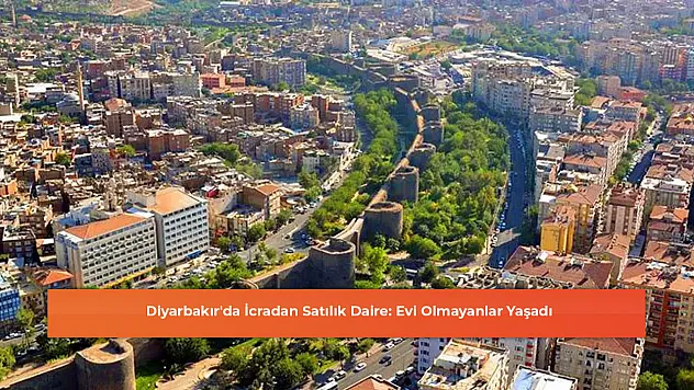 Diyarbakır'da İcradan Satılık Daire: Evi Olmayanlar Yaşadı