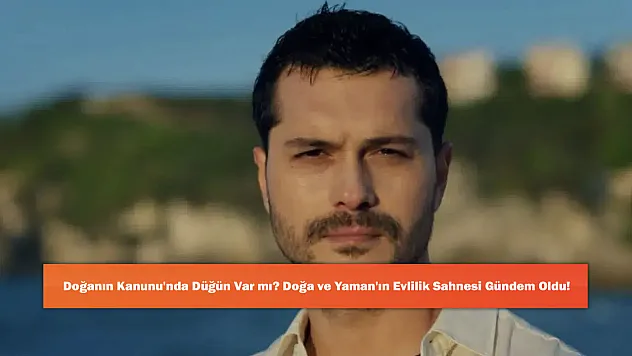 Doğanın Kanunu'nda Düğün Var mı? Doğa ve Yaman'ın Evlilik Sahnesi Gündem Oldu!