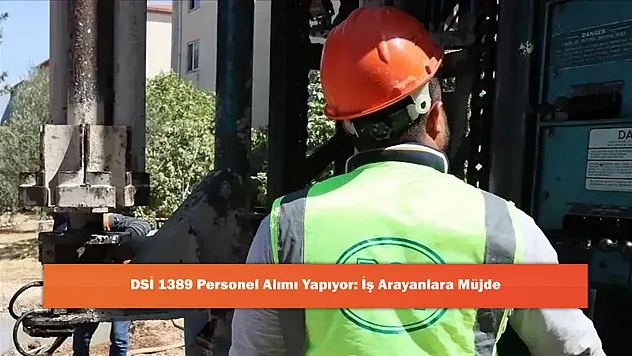 DSİ 1389 Personel Alımı Yapıyor: İş Arayanlara Müjde