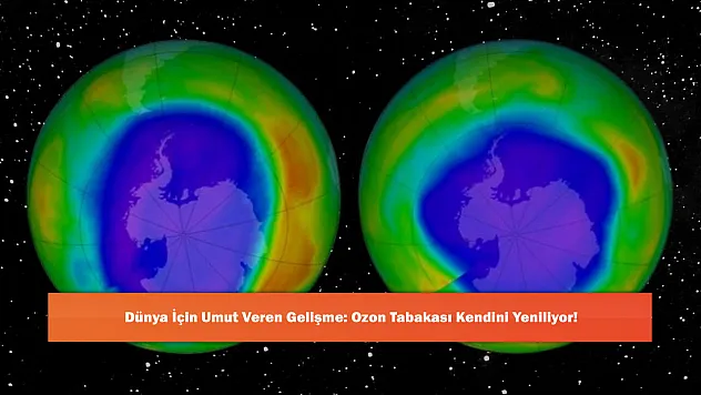 Dünya İçin Umut Veren Gelişme: Ozon Tabakası Kendini Yeniliyor!