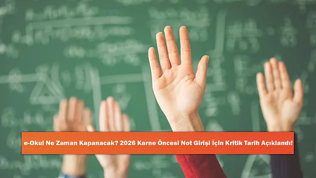 e-Okul Ne Zaman Kapanacak? 2026 Karne Öncesi Not Girişi İçin Kritik Tarih Açıklandı!