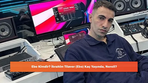 Ebo Kimdir? İbrahim Tilaver (Ebo) Kaç Yaşında, Nereli?