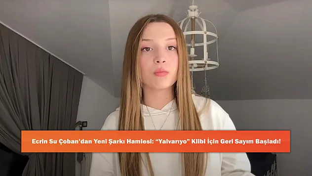 Ecrin Su Çoban'dan Yeni Şarkı Hamlesi: 'Yalvarıyo' Klibi İçin Geri Sayım Başladı!