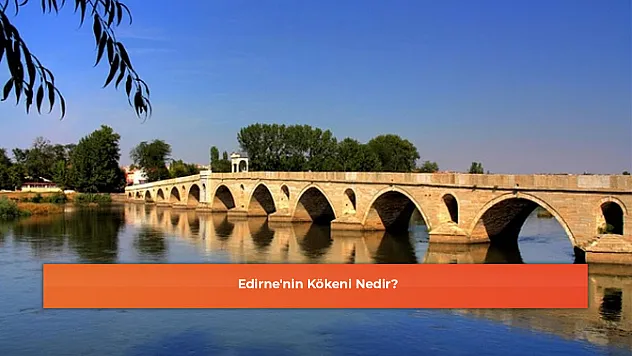 Edirne'nin Kökeni Nedir?