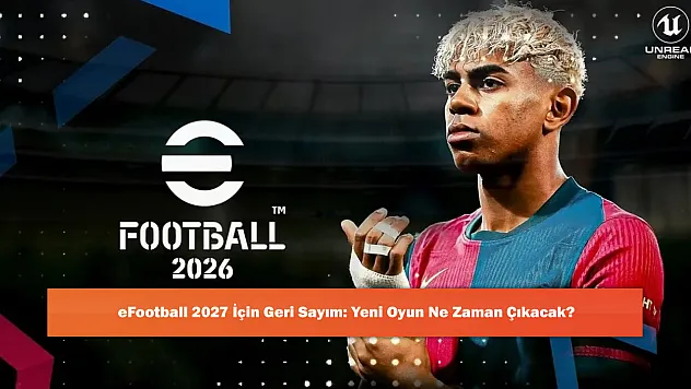 eFootball 2027 İçin Geri Sayım: Yeni Oyun Ne Zaman Çıkacak?