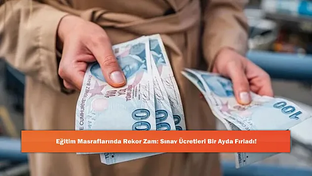 Eğitim Masraflarında Rekor Zam: Sınav Ücretleri Bir Ayda Fırladı!