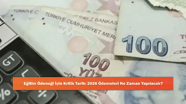 Eğitim Ödeneği İçin Kritik Tarih: 2026 Ödemeleri Ne Zaman Yapılacak?