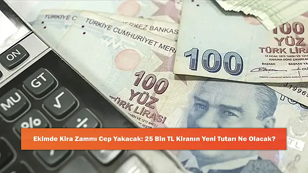 Ekimde Kira Zammı Cep Yakacak: 25 Bin TL Kiranın Yeni Tutarı Ne Olacak?