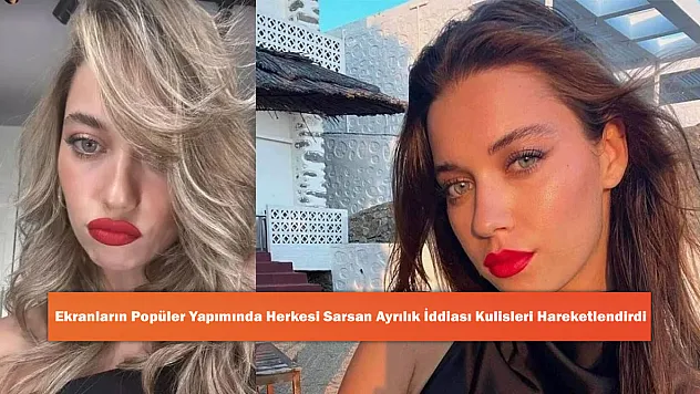 Ekranların Popüler Yapımında Herkesi Sarsan Ayrılık İddiası Kulisleri Hareketlendirdi