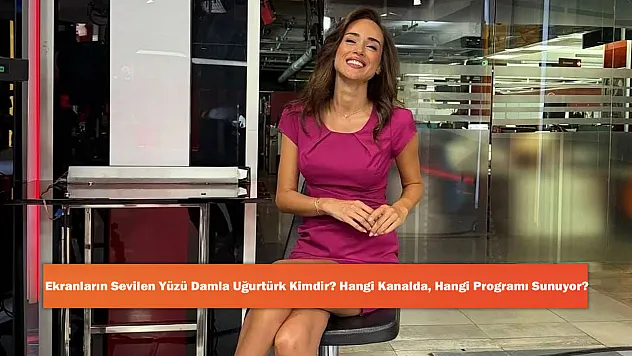 Ekranların Sevilen Yüzü Damla Uğurtürk Kimdir? Hangi Kanalda, Hangi Programı Sunuyor?