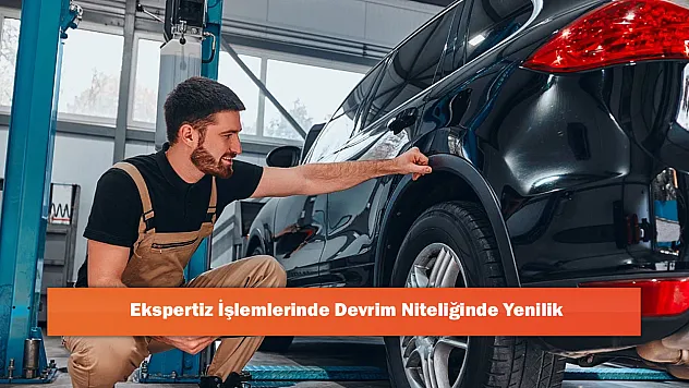 Ekspertiz İşlemlerinde Devrim Niteliğinde Yenilik