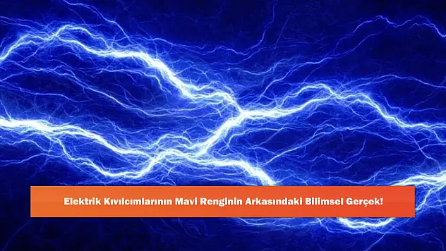 Elektrik Kıvılcımlarının Mavi Renginin Arkasındaki Bilimsel Gerçek!