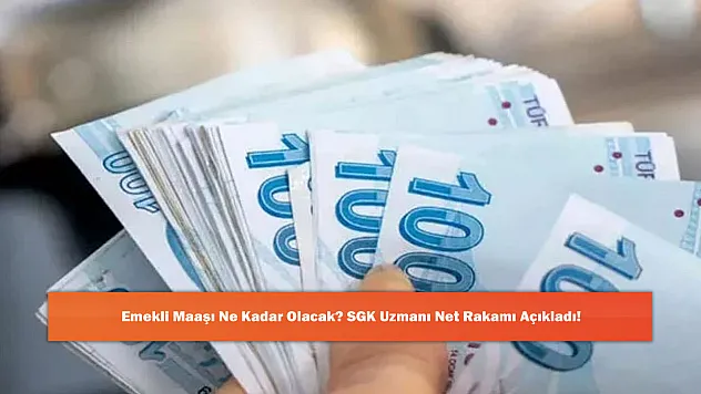 Emekli Maaşı Ne Kadar Olacak? SGK Uzmanı Net Rakamı Açıkladı!