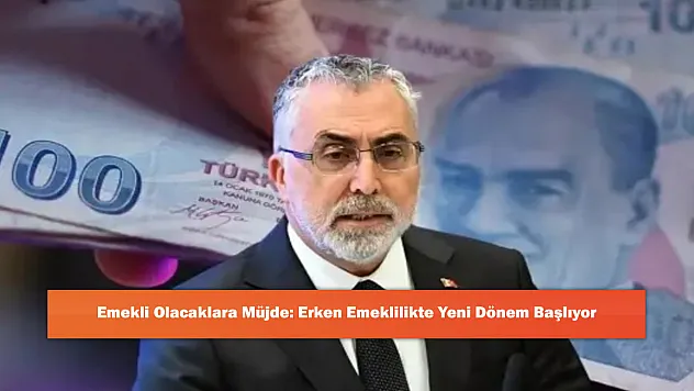 Emekli Olacaklara Müjde: Erken Emeklilikte Yeni Dönem Başlıyor