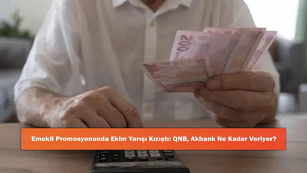 Emekli Promosyonunda Ekim Yarışı Kızıştı: QNB, Akbank Ne Kadar Veriyor?