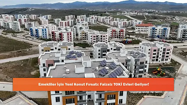 Emekliler İçin Yeni Konut Fırsatı: Faizsiz TOKİ Evleri Geliyor!