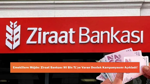 Emeklilere Müjde: Ziraat Bankası 90 Bin TL'ye Varan Destek Kampanyasını Açıkladı!