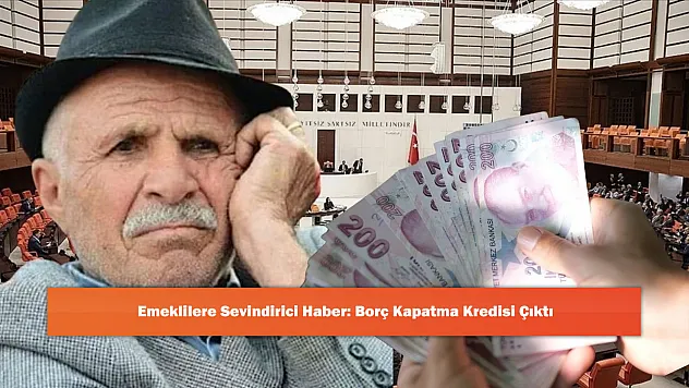 Emeklilere Sevindirici Haber: Borç Kapatma Kredisi Çıktı