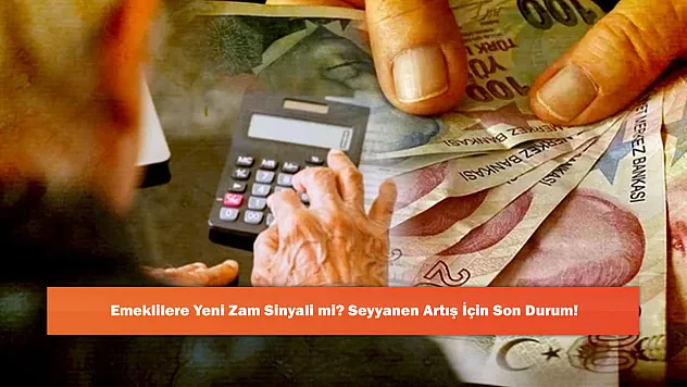 Emeklilere Yeni Zam Sinyali mi? Seyyanen Artış İçin Son Durum!