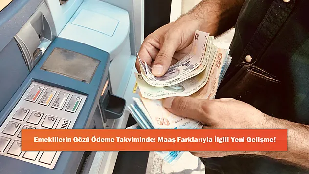 Emeklilerin Gözü Ödeme Takviminde: Maaş Farklarıyla İlgili Yeni Gelişme!