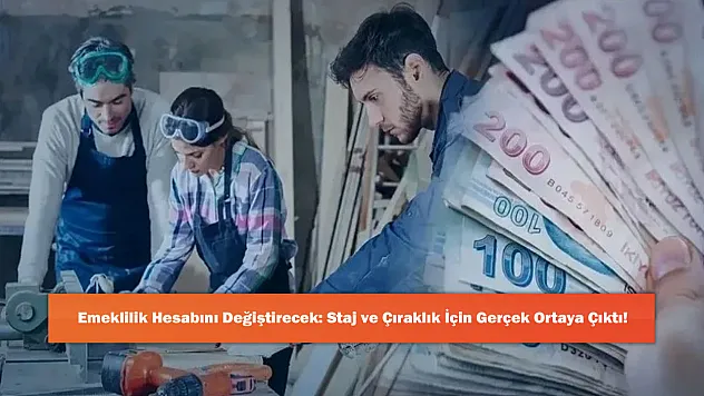 Emeklilik Hesabını Değiştirecek: Staj ve Çıraklık İçin Gerçek Ortaya Çıktı!