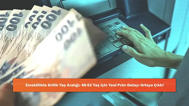 Emeklilikte Kritik Yaş Aralığı: 48-52 Yaş İçin Yeni Prim Detayı Ortaya Çıktı!
