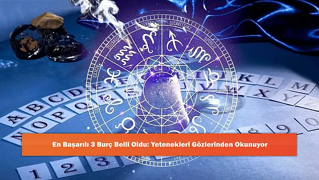 En Başarılı 3 Burç Belli Oldu: Yetenekleri Gözlerinden Okunuyor
