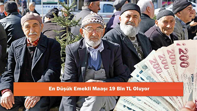 En Düşük Emekli Maaşı 19 Bin TL Oluyor