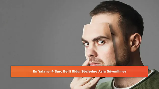 En Yalancı 4 Burç Belli Oldu: Sözlerine Asla Güvenilmez