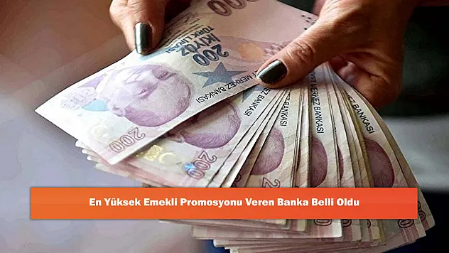 En Yüksek Emekli Promosyonu Veren Banka Belli Oldu