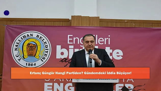 Ertunç Güngör Hangi Partiden? Gündemdeki İddia Büyüyor!