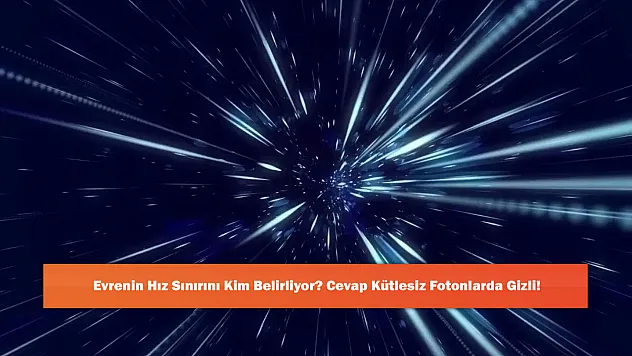 Evrenin Hız Sınırını Kim Belirliyor? Cevap Kütlesiz Fotonlarda Gizli!