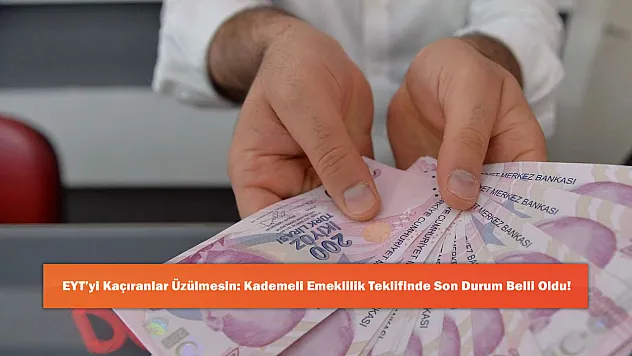 EYT'yi Kaçıranlar Üzülmesin: Kademeli Emeklilik Teklifinde Son Durum Belli Oldu!