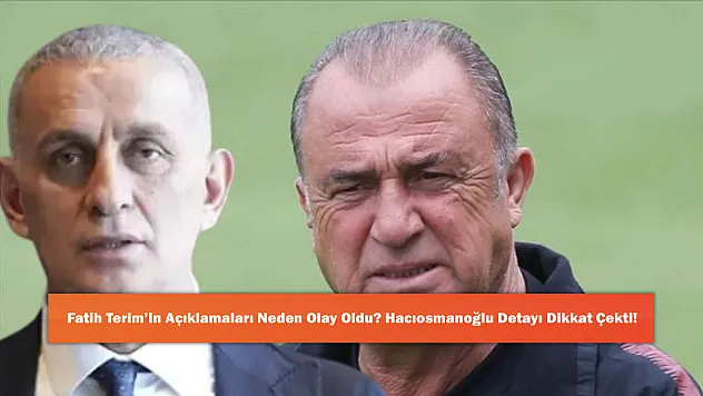 Fatih Terim'in Açıklamaları Neden Olay Oldu? Hacıosmanoğlu Detayı Dikkat Çekti!