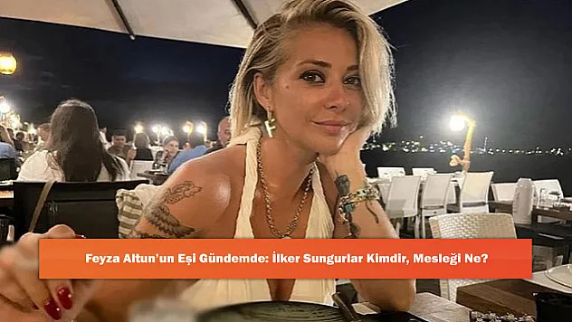Feyza Altun'un Eşi Gündemde: İlker Sungurlar Kimdir, Mesleği Ne?