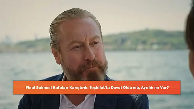 Final Sahnesi Kafaları Karıştırdı: Teşkilat'ta Davut Öldü mü, Ayrılık mı Var?