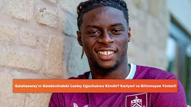 Galatasaray'ın Gündemindeki Lesley Ugochukwu Kimdir? Kariyeri ve Bilinmeyen Yönleri!